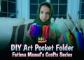 Diy Art Pocket Folder | Fatima Masud’s Craft Video